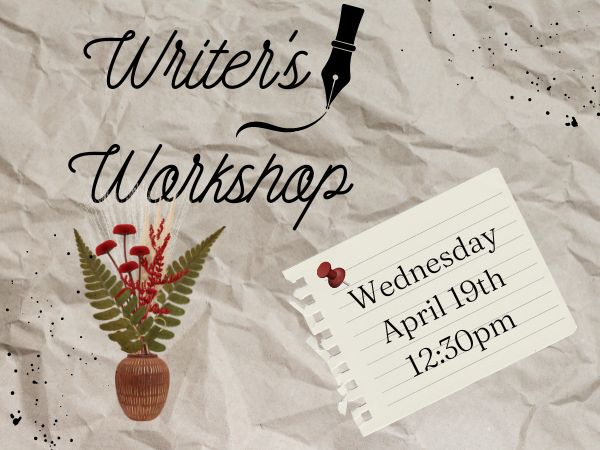 Writer’s Workshop set for Wed., April 19th at 12:30pm…..