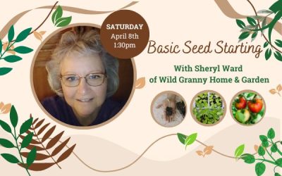 Basic Seed Starting with Sheryl Ward…Saturday, April 8th, 2023…1:30pm
