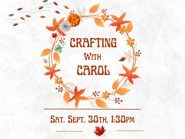 Crafting with Carol.. Saturday, Sept. 30th at 1:30pm…