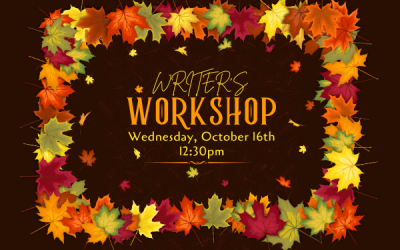 Writer’s Workshop October meeting 10/16 at 12:30..